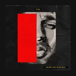Fuk Wat They Talkin Bout von Tyga – Cover