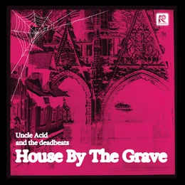 House by the Grave von Uncle Acid & The Deadbeats – Cover
