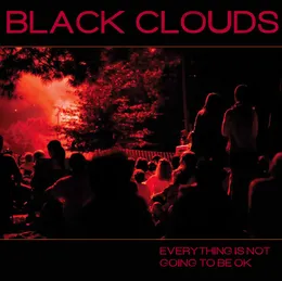 Everything Is Not Going to Be OK von Black Clouds – Album Cover