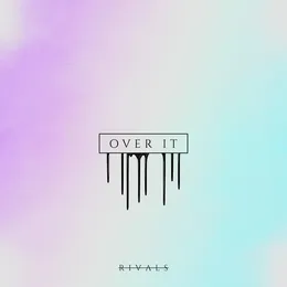 Over It von Rivals – Cover