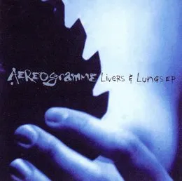 Livers & Lungs EP von Aereogramme – Album Cover
