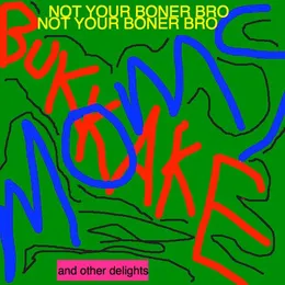 Not Your Boner Bro and Other Delights von Bukkake Moms – Album Cover