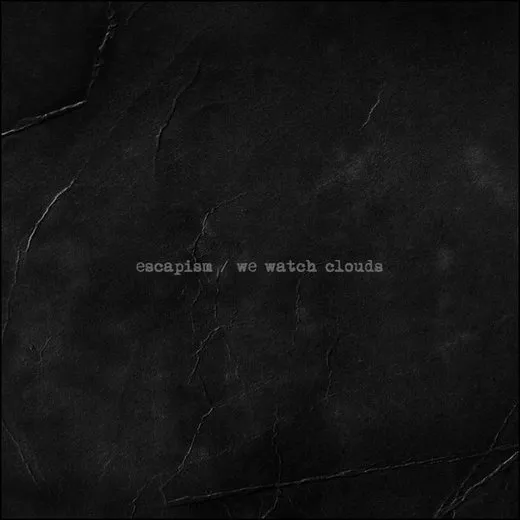 escapism / we watch clouds split
