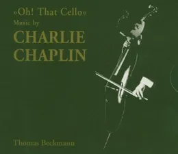 “Oh! That Cello”: Music by Charlie Chaplin von Thomas Beckmann – Album Cover