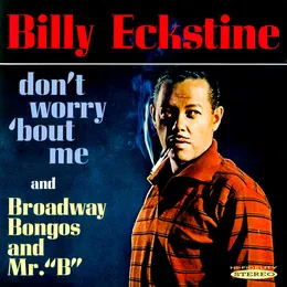 Don’t Worry ’Bout Me & Broadway, Bongos and Mr. “B” von Billy Eckstine – Album Cover