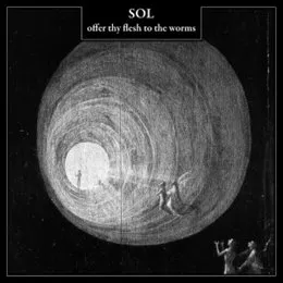 Offer Thy Flesh to the Worms von Sol – Album Cover