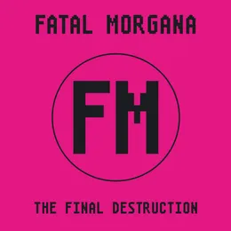 The Final Destruction von Fatal Morgana – Album Cover