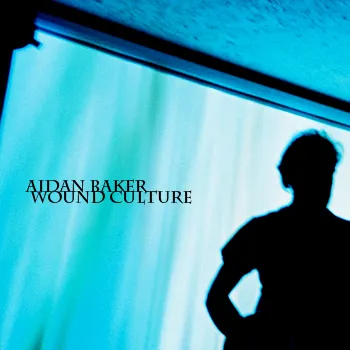Wound Culture von Aidan Baker – Album Cover