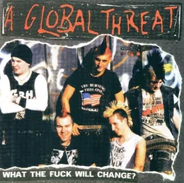 What the Fuck Will Change? von A Global Threat – Album Cover