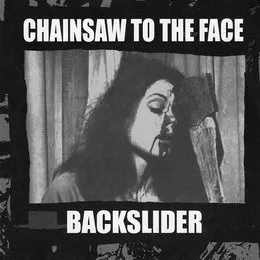 Chainsaw to the Face / Backslider von Backslider – Cover