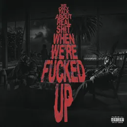 We Only Talk About Real Shit When We're Fucked Up von Bas – Album Cover