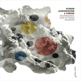 Frameworks: Music by Thomas Johansson von Scheen Jazzorkester – Album Cover