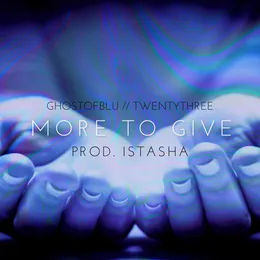 MORE TO GIVE von ghostofblu – Cover