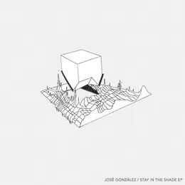 Stay in the Shade EP von José González – Album Cover