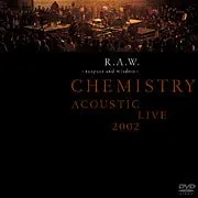 R.A.W. ~respect and wisdom~ CHEMISTRY ACOUSTIC LIVE 2002 von CHEMISTRY – Album Cover