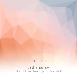 Collisionism (Plan 9 From Outer Space Revealed) von TOTAL E.T. – Album Cover