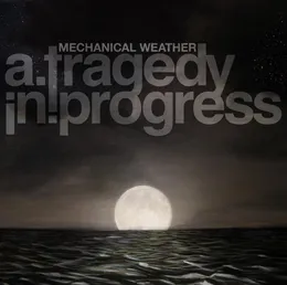 Mechanical Weather von A Tragedy in Progress – Album Cover