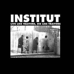 Live Like Traitors, Die Like Traitors von Institut – Album Cover