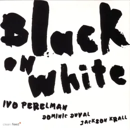 Black on White von Ivo Perelman – Album Cover