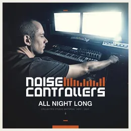 All Night Long (Collected Studio Material 2013-2015) von Noisecontrollers – Album Cover
