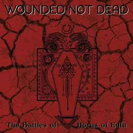 The Battles of Horus of Edfu von Wounded Not Dead – Album Cover