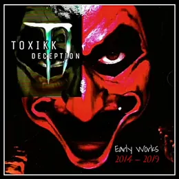 Early Works (2014 - 2019) von Toxikk Deception – Album Cover