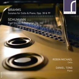 Brahms: Sonatas for Cello & Piano, opp. 38 & 99 / Schumann: Fünf Stücke im Volkston, op. 102 von Robin Michael – Album Cover