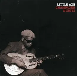 Champagne & Grits von Little Axe – Album Cover