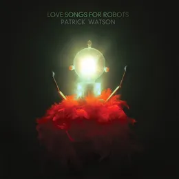 Love Songs for Robots von Patrick Watson – Album Cover