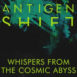 Whispers from the Cosmic Abyss von Antigen Shift – Cover