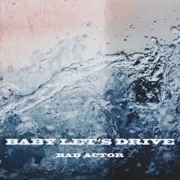 Baby Let's Drive von Bad Actor – Cover