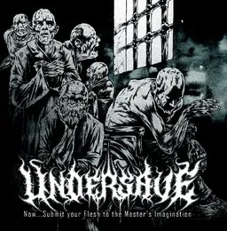 Now...Submit Your Flesh to the Master's Imagination von Undersave – Album Cover