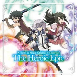 TVアニメ『ナイツ&マジック』 オリジナルサウンドトラック「The Heroic Epic」 von 甲田雅人 – Cover