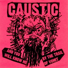 …And You Will Know Me by the Trail of Vomit von Caustic – Album Cover