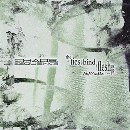 THE TIES THAT BIND THE FLESH AND MIND (DLX) von chaos.sequence – Album Cover