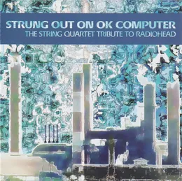 Strung Out on OK Computer: The String Quartet Tribute to Radiohead von Vitamin String Quartet – Album Cover