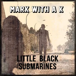 Little Black Submarines von Mark With a K – Cover