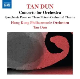 Concerto for Orchestra / Symphonic Poem on Three Notes / Orchestral Theatre von 谭盾 – Album Cover