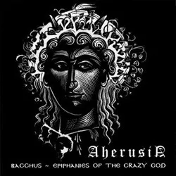 Bacchus - Epiphanies of the Crazy God von Aherusia – Album Cover