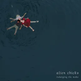 Indulging The Mobs von Alien Chicks – Cover