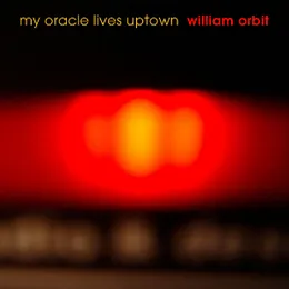 My Oracle Lives Uptown von William Orbit – Album Cover