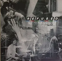 Not Fit for Broadcast (Live at the BBC) von Refused – Album Cover