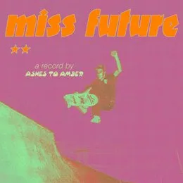 Miss Future von Ashes to Amber – Album Cover