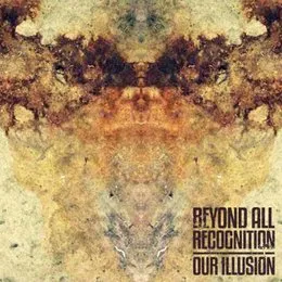 Our Illusion von Beyond All Recognition – Cover